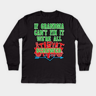 If Grandma Can't Fix It We're All Screwed Mrs Fix It Great Moms Kids Long Sleeve T-Shirt